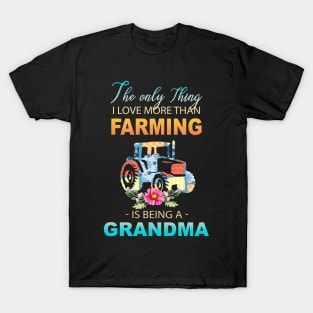 The Ony Thing I Love More Than Farming Is Being A Grandma T-Shirt